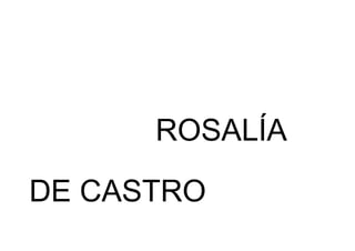 ROSALÍA
DE CASTRO
 