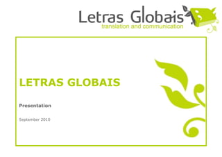 LETRAS GLOBAIS

Presentation


September 2010
 