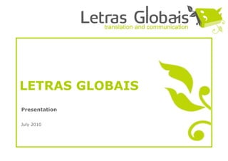 LETRAS GLOBAIS
Presentation

July 2010
 