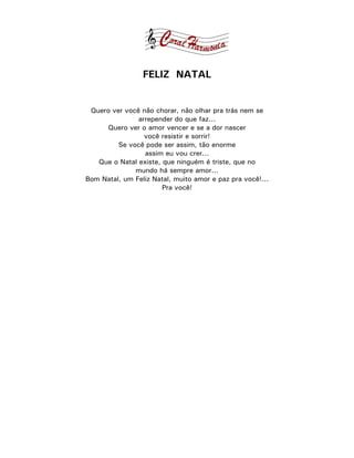 FELIZ NATAL


 Quero ver você não chorar, não olhar pra trás nem se
               arrepender do que faz...
     Quero ver o amor vencer e se a dor nascer
                 você resistir e sorrir!
         Se você pode ser assim, tão enorme
                 assim eu vou crer...
   Que o Natal existe, que ninguém é triste, que no
              mundo há sempre amor...
Bom Natal, um Feliz Natal, muito amor e paz pra você!...
                       Pra você!
 