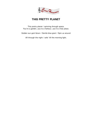 THIS PRETTY PLANET

      This pretty planet / spinning through space.
 You're a garden, you're a harbour, you're a holy place.

Golden sun goin'down / Gentle blue giant / Spin us around

    All through the night / safe 'till the morning light.
 