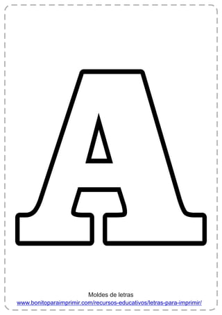 A
A
A
www.bonitoparaimprimir.com/recursos-educativos/letras-para-imprimir/
Moldes de letras
 