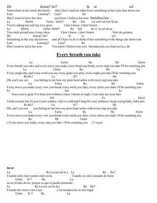 Do domaj7 do7 fa re sol
Somewhere in her smile she knows that I don’t need no other lover something in her style that shows me
Lam Lammaj7 Lam7 Re
Don’t want to leave her now you know I believe her now Introducción :
La Do#m Fa#m fa#m7 Re Sol La sol# sol Fa# fa mi
You’re asking me will my love grow I don’t know, I don’t know
La Do#m Fa#m fa#m7 Re Sol do si la sol mi re
You stick around now it may show I don’t know, I don’t know Solo de guitarra
Do domaj7 do7 fa re sol
Something in the way she knows and all I have to do is think of her something in the things she shows me
Lam Lammaj7 Lam7 Re
Don’t want to leave her now You know I believe her now Introducción con final en La y do
Every breath you take
La Fa#m Re Mi Fa#m
Every breath you take and every move you make every bond you break, every step you take I'll be watching you
La Fa#m Re Mi La
Every single day and every word you say every game you play, every night you stay i'll be watching you
Re Re7 La Si7 Mi
Oh, can't you see you belong to me how my poor heart aches with every step you take
La Fa#m Re Mi Fa#m
Every move you make every vow you break every smile you fake, every claim you stake i'll be watching you
Fa Sol Fa
Since you've gone I've been lost without a trace i dream at night, I can only see your face
Sol Fa Intro)
I look around, but it's you I can't replace i feel so cold and I long for your embrace i keep crying baby, baby plis
Re Re7 La Si7 Mi
Oh, can't you see you belong to me how my poor heart aches with every step you take
La Fa#m Re Mi Fa#m
Every move you make every vow you break every smile you fake, every claim you stake i'll be watching you
Re Mi Fa#m
( Every move you make, every step you take i'll be watching you ) 3 veces
De mi
La Re La (mi sol la ) La Re Do7
Cuando estés mal cuando estés so-lo. Cuando ya estés cansado de llorar
Fa#m Si 7 Re La
no te olvides de mí porque se que te puedo estimular.
La Re La (mi sol la )La Re Do7
Cuando me mires a los o-jos y mi mirada esté en otro lugar
Fa#m Si 7 Re La
 