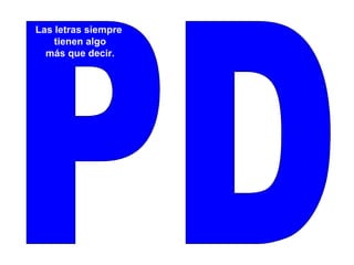 PD Las letras siempre tienen algo más que decir. 