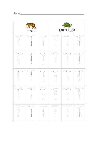 Nome:_______________________________________________________
TIGRE TARTARUGA
T T T T T T
T T T T T T
T T T T T T
T T T T T T
T T T T T T
 