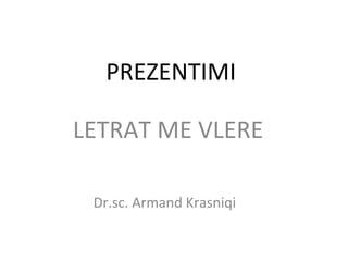 PREZENTIMI
LETRAT ME VLERE
Dr.sc. Armand Krasniqi
 