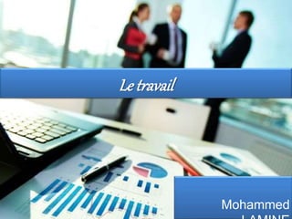 Le travail
Mohammed
 