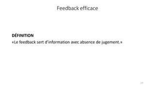 129
Feedback efficace
DÉFINITION
«Le feedback sert d’information avec absence de jugement.»
 