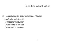 35
3. La participation des membres de l’équipe
 Les réunions de travail :
Préparer la réunion
Conduire la réunion
Clôturer la réunion
Conditions d’utilisation
 
