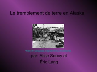 Le tremblement de terre en Alaska  par: Alice Soucy et Éric Lang  ,[object Object]