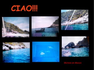 CIAO!!!
Michela de Massis
 
