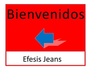 Bienvenidos

  Efesis Jeans
 