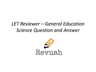 LET Reviewer – General Education
Science Question and Answer
 