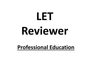 LET
Reviewer
Professional Education
 