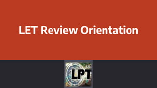 LET Review Orientation
 