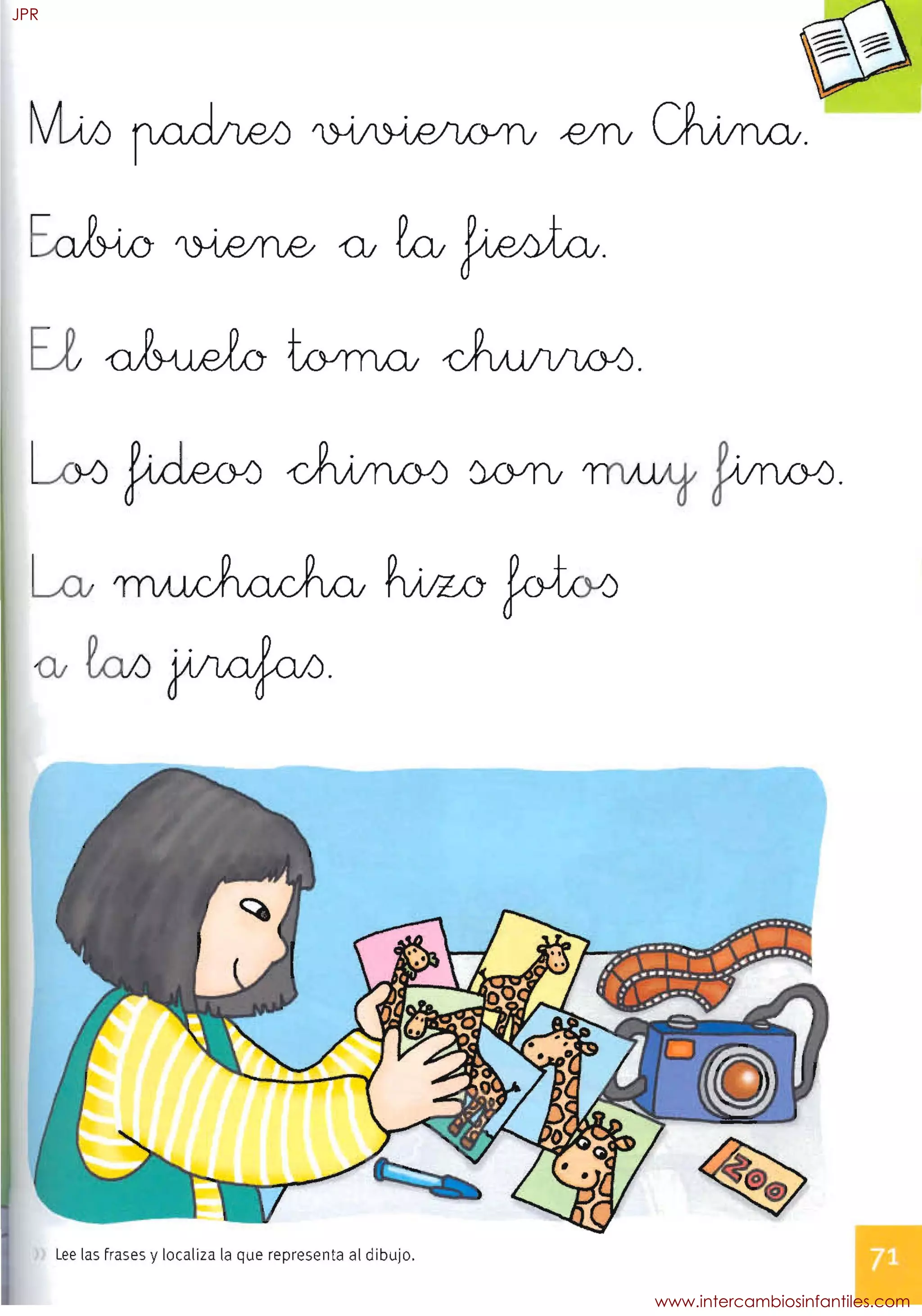 ¡~, I
'1 ' •
, I
Lee las frases y localiza la que representa al dibujo.
JPR
www.intercambiosinfantiles.com
 