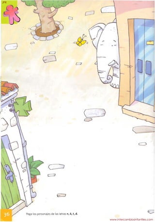 ~
, -7"
d<fth
~.:J C::::I
;" .
(.
Pega 105 personajes de las letras n, ñ, t, d.
JPR
www.intercambiosinfantiles.com
 