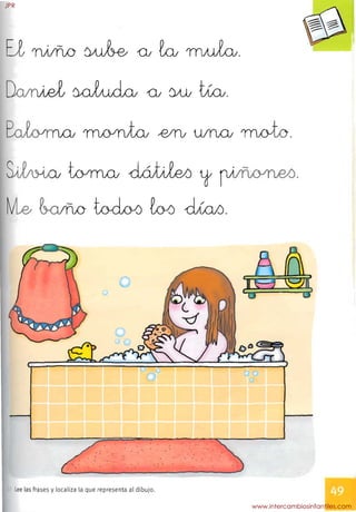 ~ tevmeu ~ tt~.

bño~b~.

. . .
~ • 11 , •
.

Lee las frases y localiza la que representa al dibujo.
JPR
www.intercambiosinfantiles.com
 