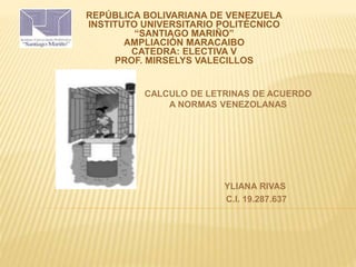 REPÚBLICA BOLIVARIANA DE VENEZUELA
INSTITUTO UNIVERSITARIO POLITÉCNICO
“SANTIAGO MARIÑO”
AMPLIACIÓN MARACAIBO
CATEDRA: ELECTIVA V
PROF. MIRSELYS VALECILLOS
CALCULO DE LETRINAS DE ACUERDO
A NORMAS VENEZOLANAS
YLIANA RIVAS
C.I. 19.287.637
 