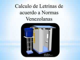 Calculo de Letrinas de
acuerdo a Normas
Venezolanas
 