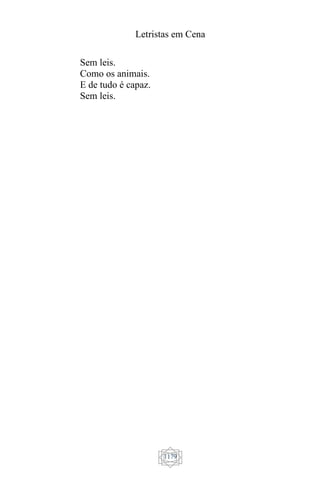 Letristas em Cena
1179
Sem leis.
Como os animais.
E de tudo é capaz.
Sem leis.
 