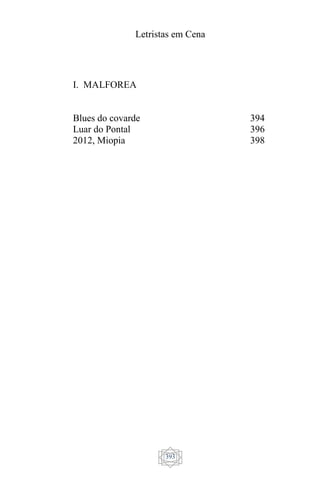 Letristas em Cena
393
I. MALFOREA
Blues do covarde
Luar do Pontal
2012, Miopia
394
396
398
 