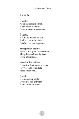 Letristas em Cena
409
É VERÃO
É verão,
As ondas soltas no mar,
A brisa leve a soprar,
O amor a novos momentos.
É verão,
E o dia se encheu de cor,
A vida com mais sabor,
Paixões revelam segredos.
Transpirando alegria
Neste clima quero te encontrar
Mergulhar na louca fantasia
De se apaixonar...
No calor desta cidade
É tão simples tudo se acender
Reviver toda felicidade
Junto com você...
E verão
É tempo de se gostar
Do coração se entregar
A um sonho de amar...
 