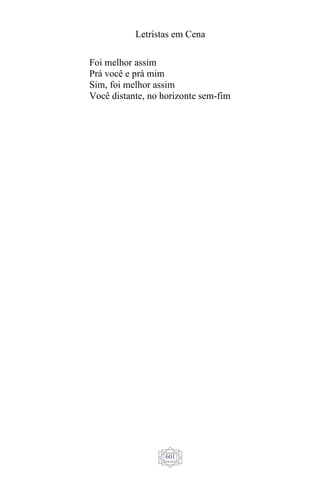 Letristas em Cena
601
Foi melhor assim
Prá você e prá mim
Sim, foi melhor assim
Você distante, no horizonte sem-fim
 