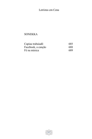 Letristas em Cena
683
SONEKKA
Capiau trabaiadô
Facebook, a canção
Fé na música
685
688
689
 