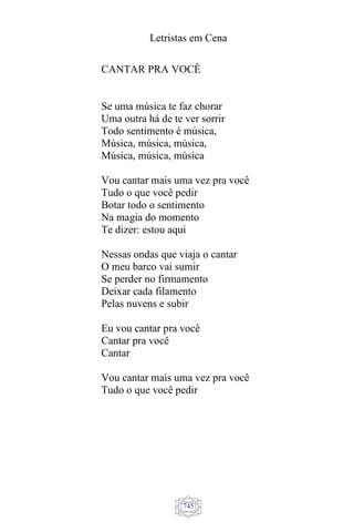 Letristas em Cena
745
CANTAR PRA VOCÊ
Se uma música te faz chorar
Uma outra há de te ver sorrir
Todo sentimento é música,
Música, música, música,
Música, música, música
Vou cantar mais uma vez pra você
Tudo o que você pedir
Botar todo o sentimento
Na magia do momento
Te dizer: estou aqui
Nessas ondas que viaja o cantar
O meu barco vai sumir
Se perder no firmamento
Deixar cada filamento
Pelas nuvens e subir
Eu vou cantar pra você
Cantar pra você
Cantar
Vou cantar mais uma vez pra você
Tudo o que você pedir
 