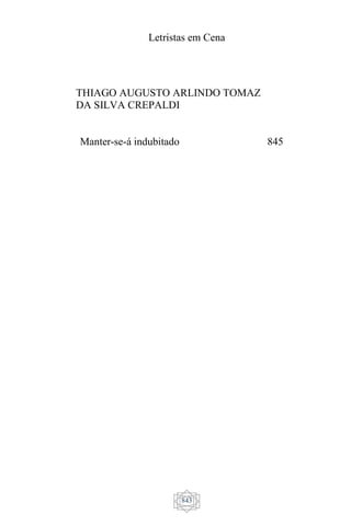 Letristas em Cena
843
THIAGO AUGUSTO ARLINDO TOMAZ
DA SILVA CREPALDI
Manter-se-á indubitado 845
 