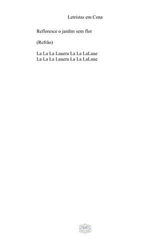 Letristas em Cena
855
Refloresce o jardim sem flor
(Refrão)
La La La Lauera La La LaLaue
La La La Lauera La La LaLaue
 
