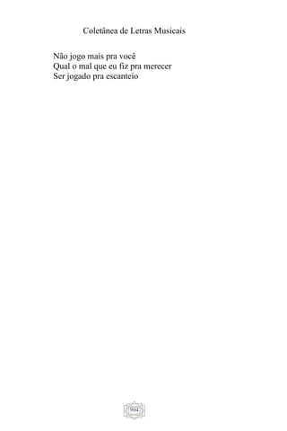 Coletânea de Letras Musicais
994
Não jogo mais pra você
Qual o mal que eu fiz pra merecer
Ser jogado pra escanteio
 