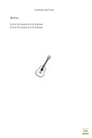 Letristas em Cena
166
(Refrão)
La La La Lauera La La LaLaue
La La La Lauera La La LaLaue
 