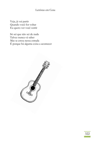 Letristas em Cena
322
Veja, já vai partir
Quando você for voltar
Eu quero ver você sorrir
Só sei que não sei de nada
Talvez nunca vá saber
Mas se estou nessa estrada
É porque há alguma coisa a acontecer
 