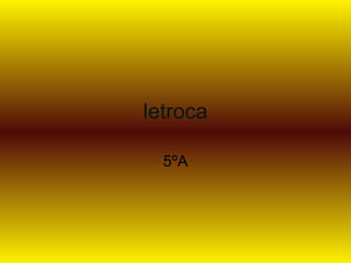 letroca
5ºA
 