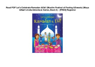 Read PDF Let's Celebrate Ramadan &Eid! (Muslim Festival of Fasting &Sweets) (Maya
&Neel's India Adventure Series, Book 4) - [FREE] Registrer
 