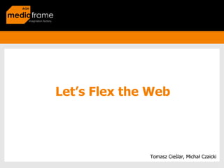Let’s Flex the Web Tomasz Cieślar, Michał Czaicki 