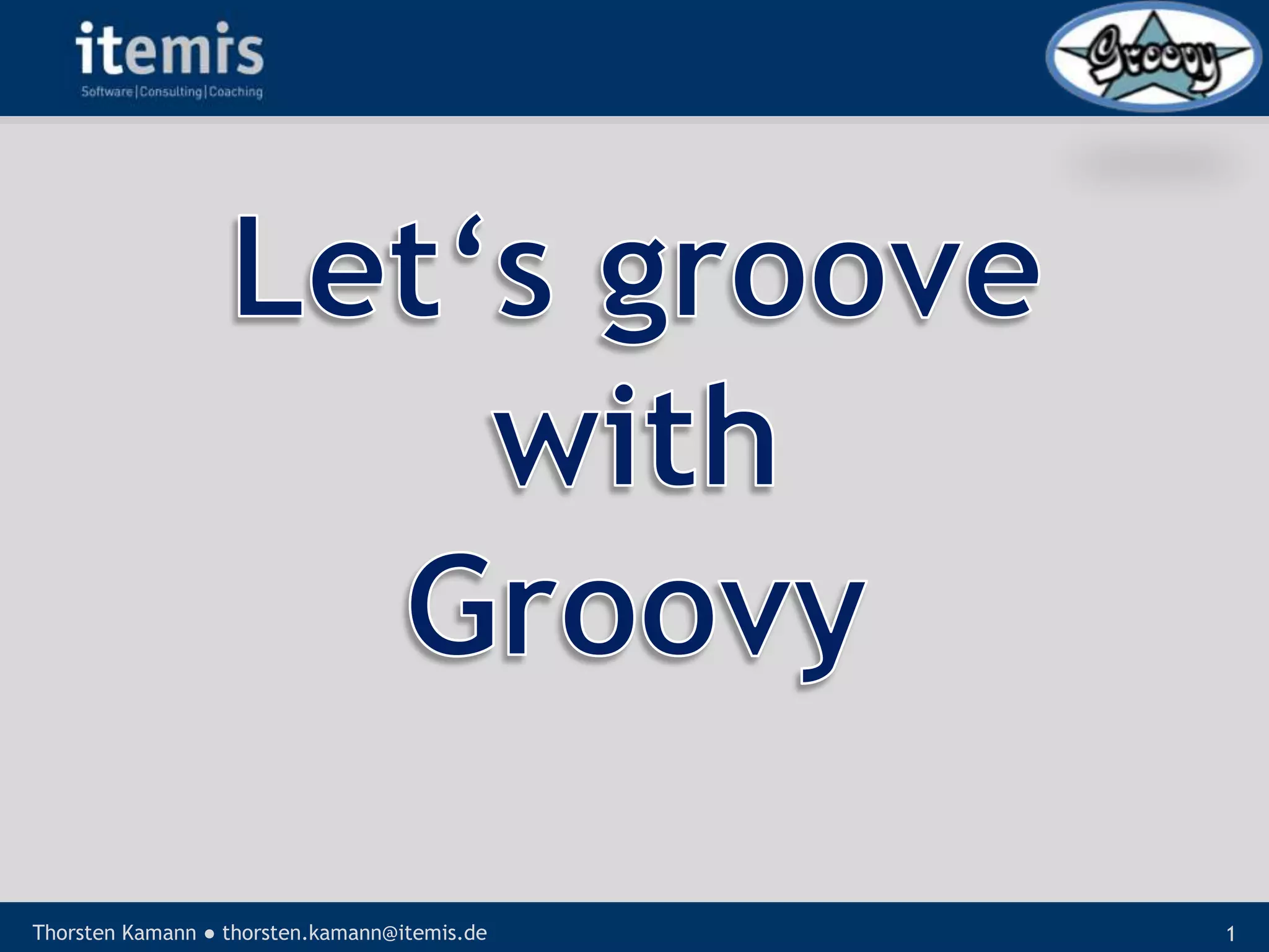 Let’s groove with Groovy