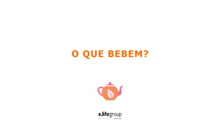 O QUE BEBEM?
 