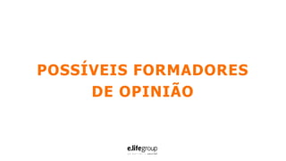 POSSÍVEIS FORMADORES
DE OPINIÃO
 
