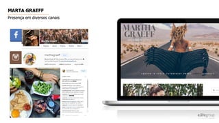 MARTA GRAEFF
Presença em diversos canais
 