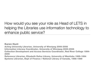 How would you see your role as Head of LETS in helping the Libraries use information technology to enhance public service? ,[object Object],[object Object],[object Object],[object Object]