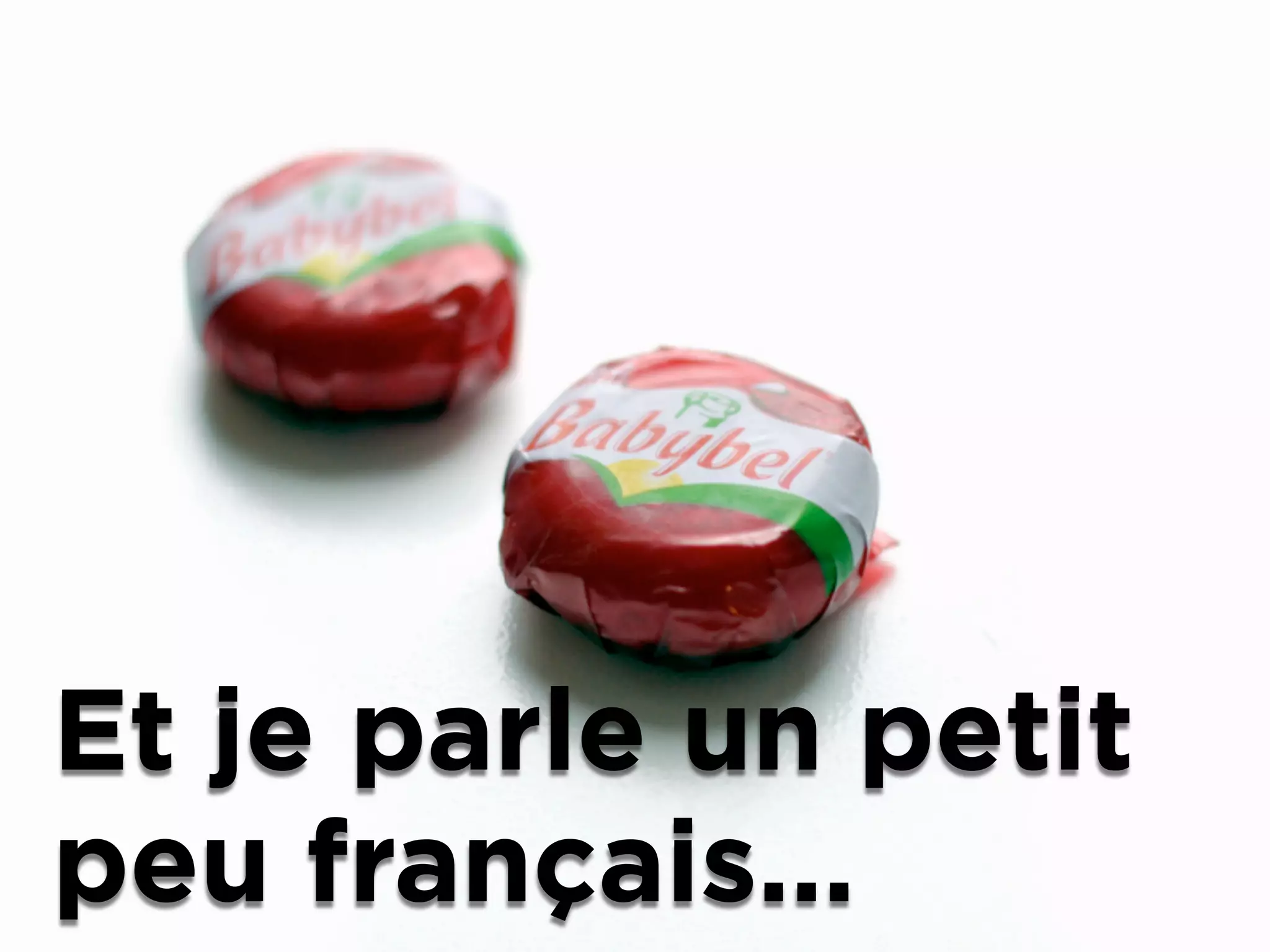 Et je parle un petit
peu français...
 