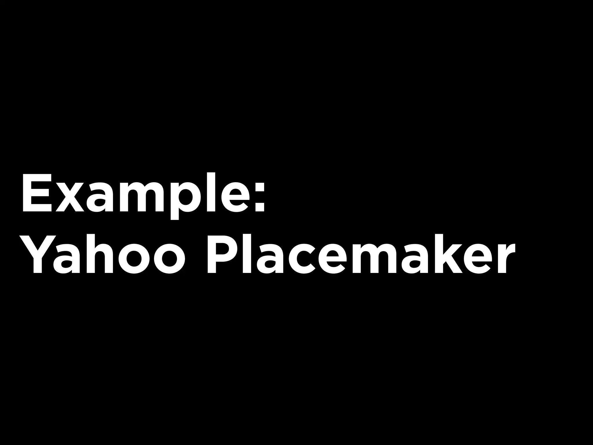 Example:
Yahoo Placemaker
 