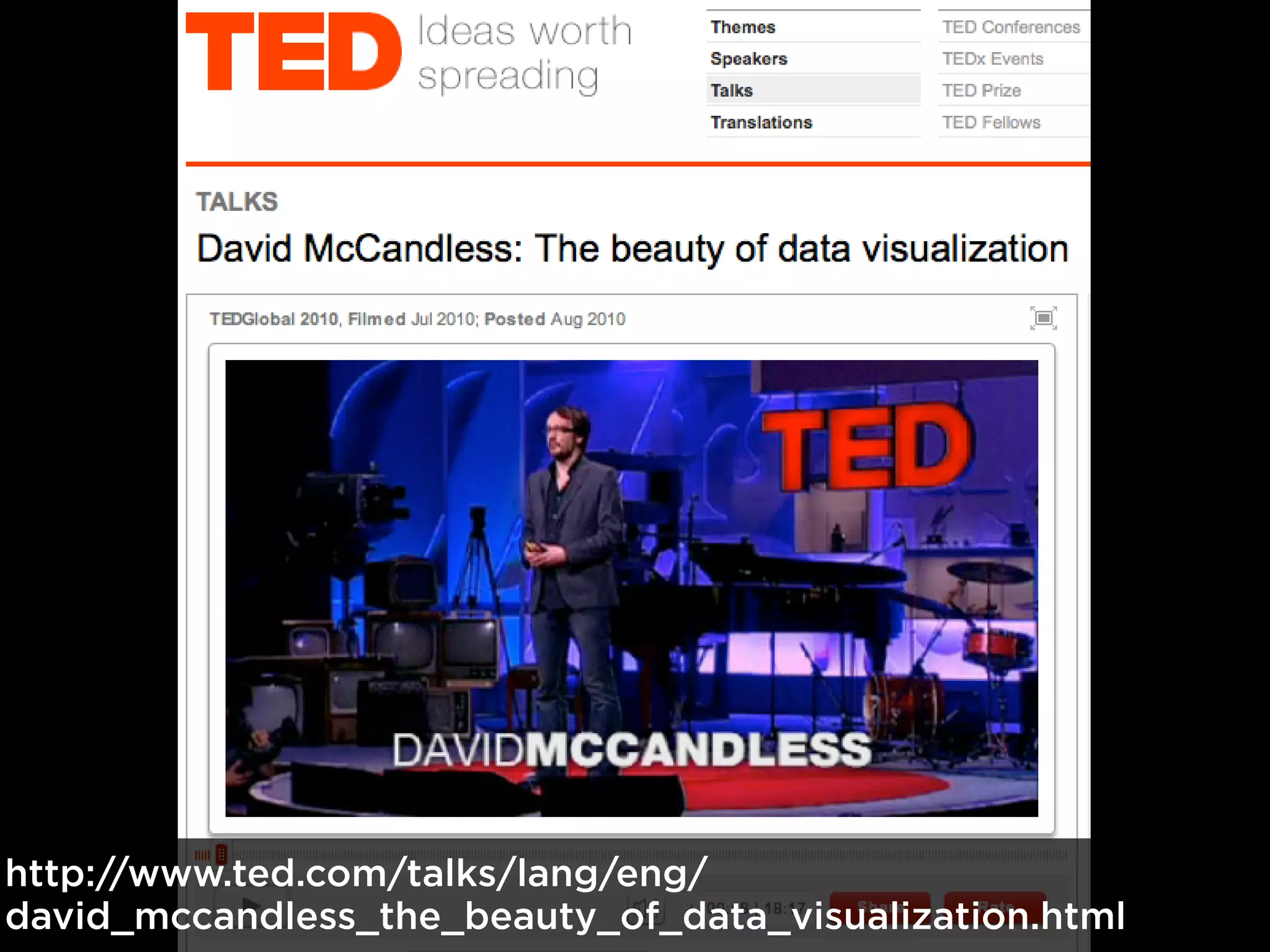 http://www.ted.com/talks/lang/eng/
david_mccandless_the_beauty_of_data_visualization.html
 