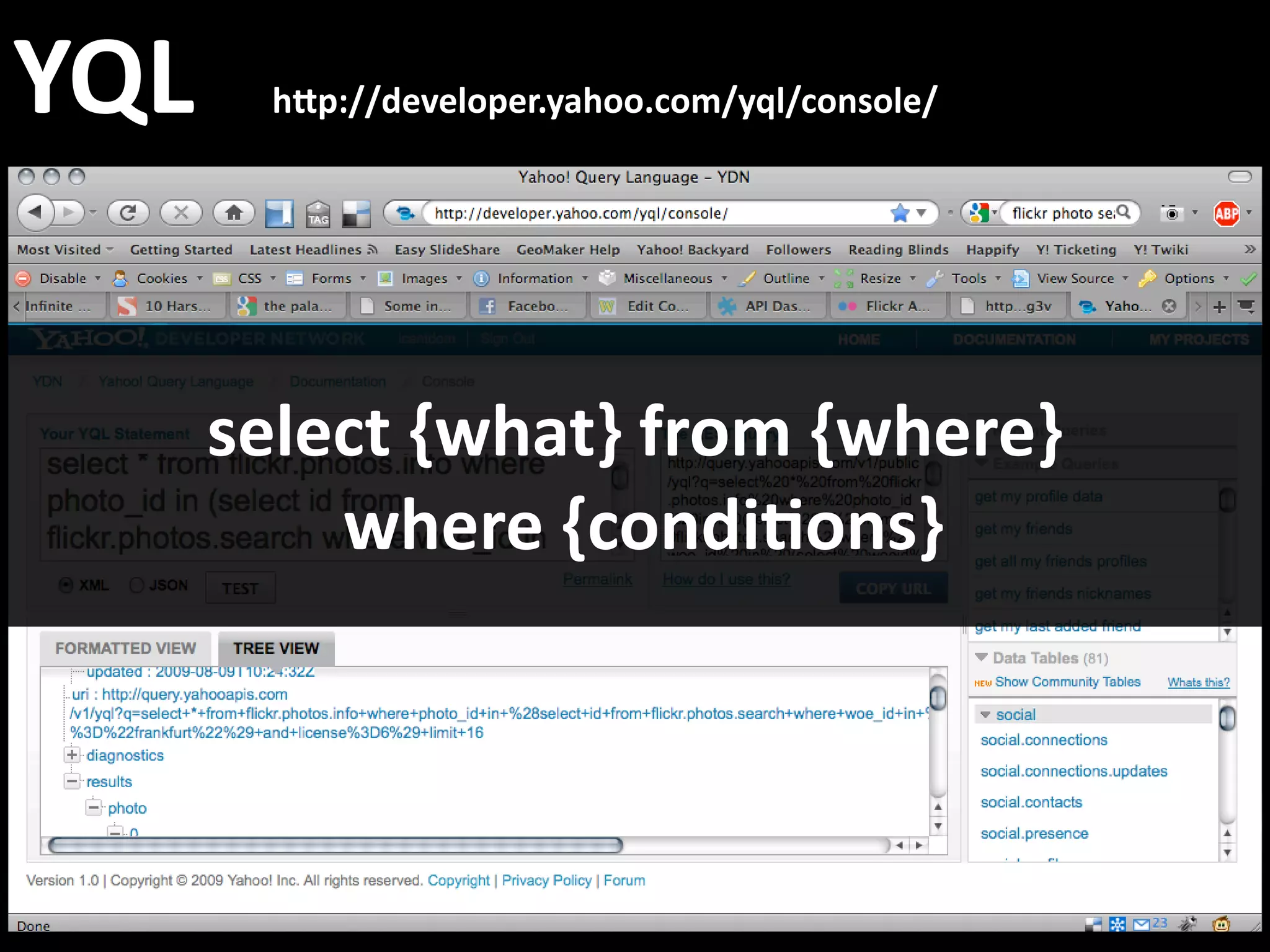 YQL       h=p://developer.yahoo.com/yql/console/




     select {what} from {where}
          where {condi&ons}
 
