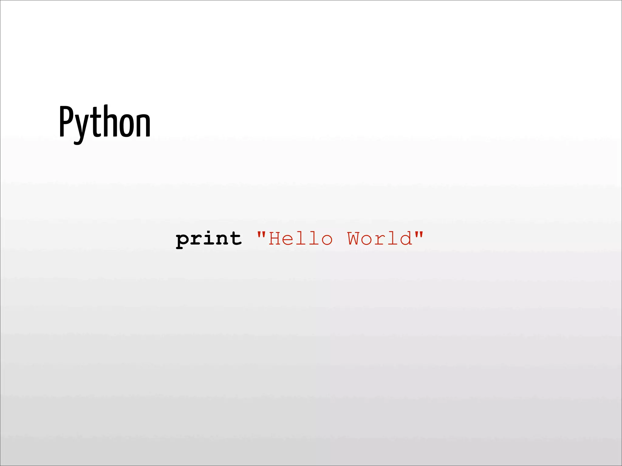 Python
print "Hello World"
 