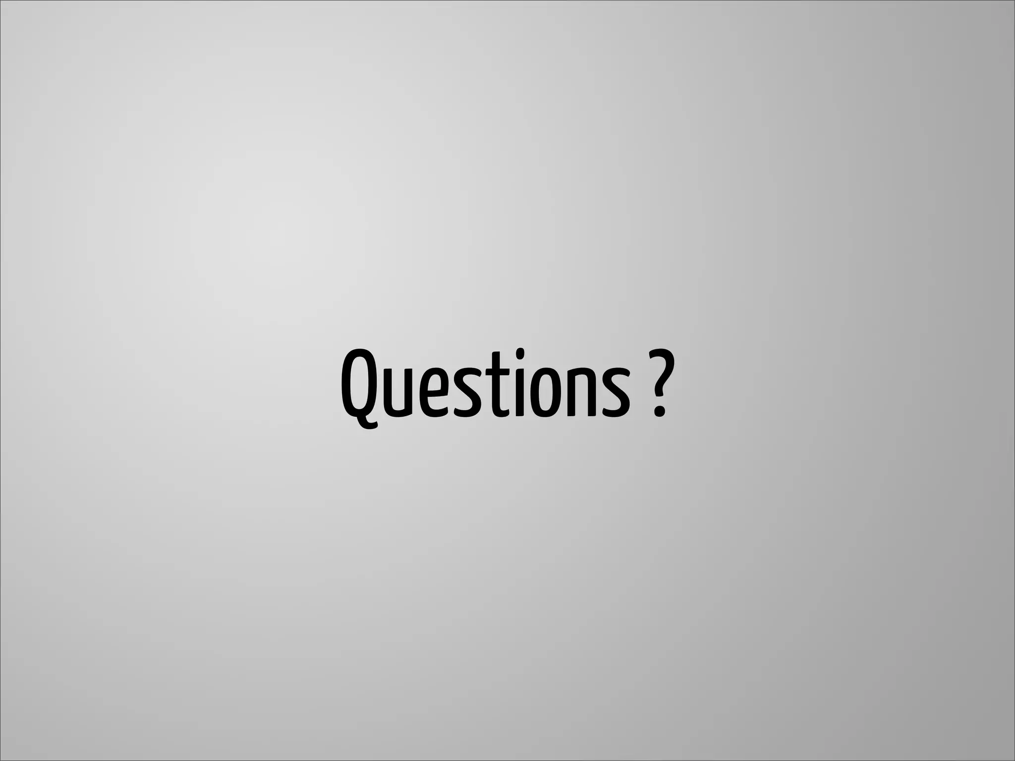 Questions ?
 