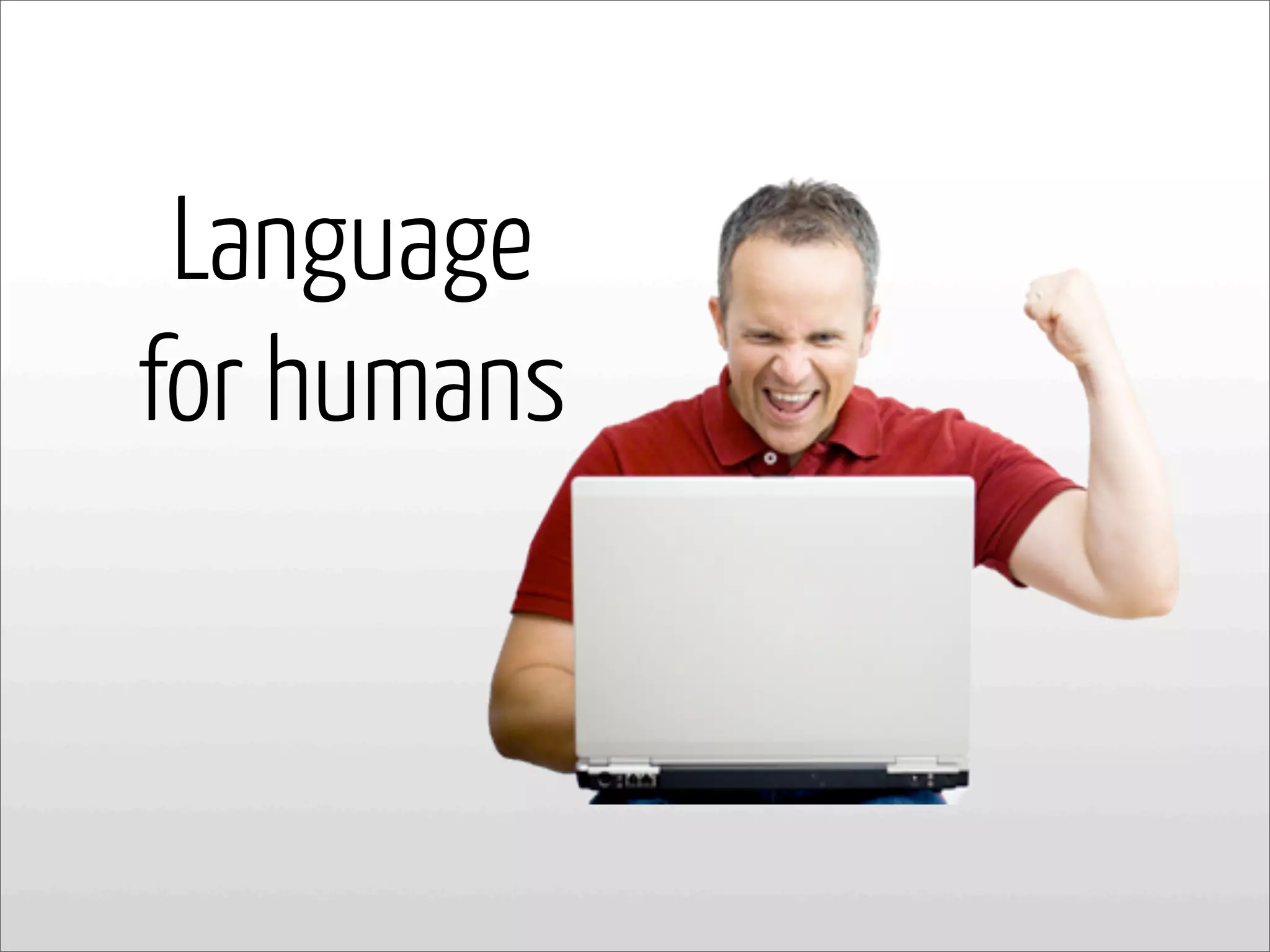 Language
for humans
 
